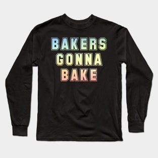 Bakers gonna bake Long Sleeve T-Shirt